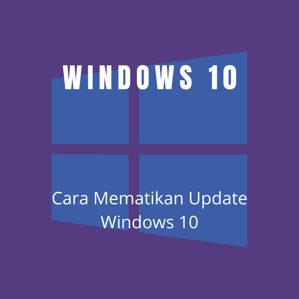 Tutorial 5 Cara Mematikan Update Windows 10 Termudah