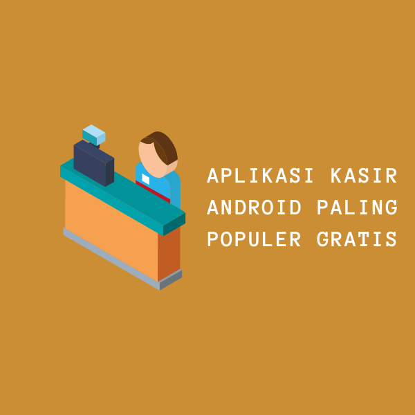 Rekomendasi 5 Aplikasi Kasir Android Paling Populer