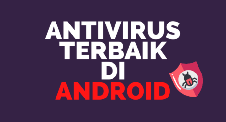 Rekomendasi & Review Antivirus Android Terbaik Paling Ampuh Ringan