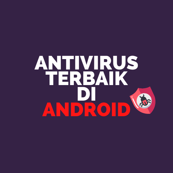 Antivirus Terbaik Android di 2021